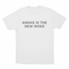 Awake Is The New Woke Unisex T Shirt White